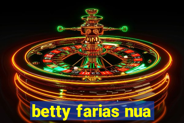 betty farias nua